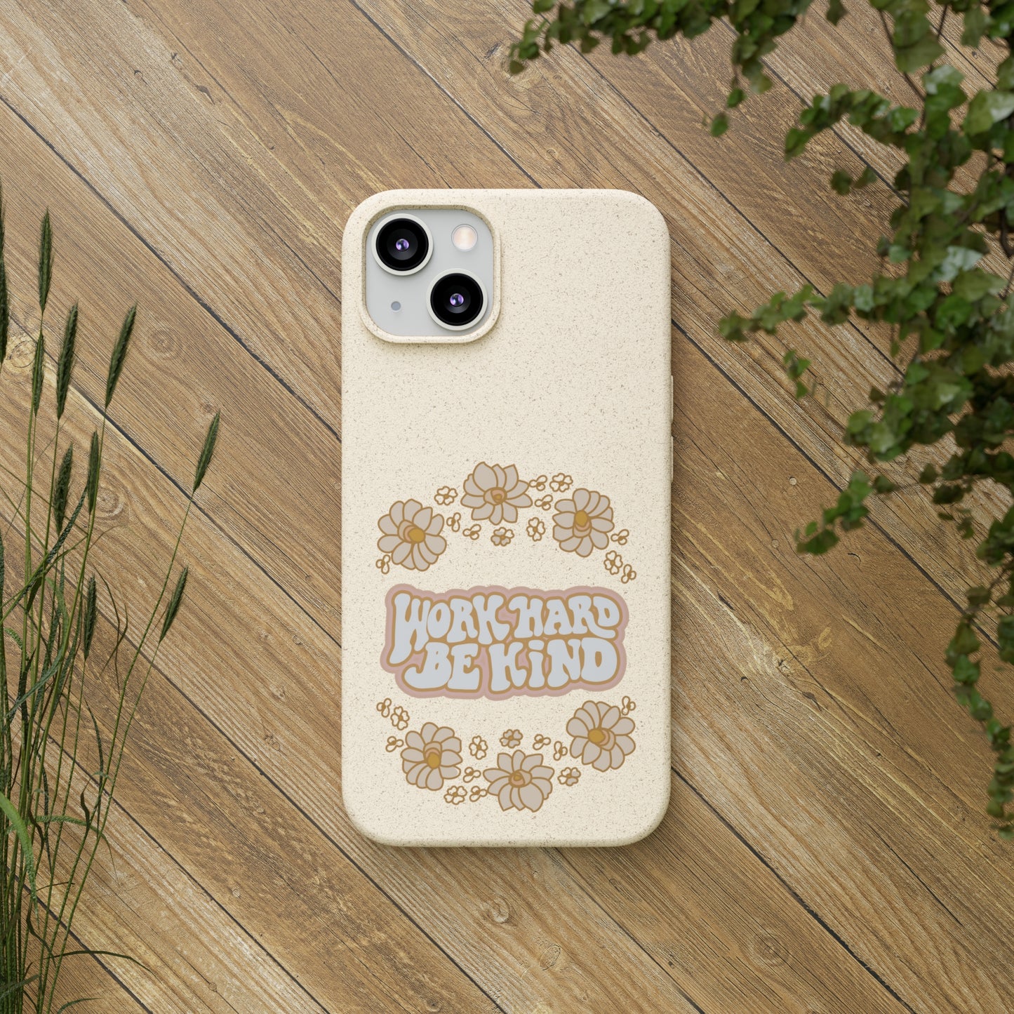 Work Hard and Be Kind | 100% Biodegradable Phone Case