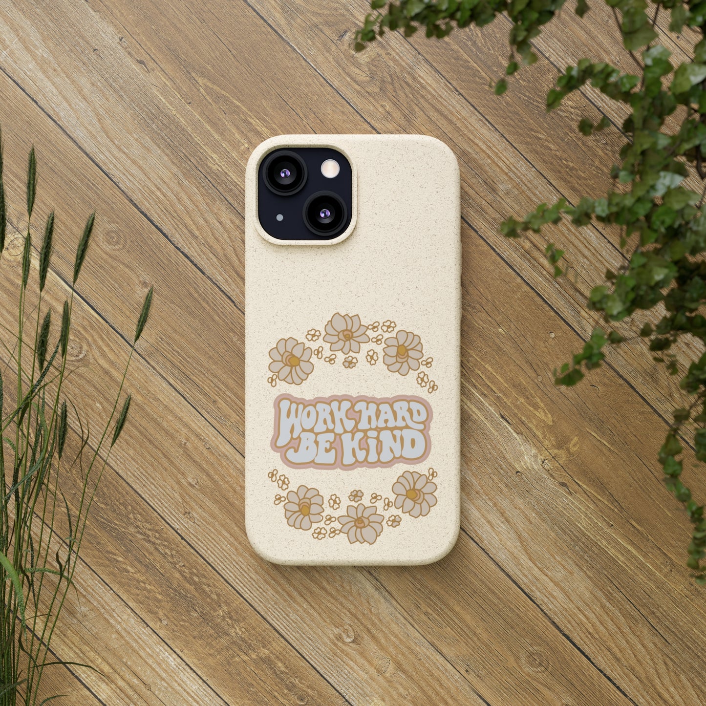 Work Hard and Be Kind | 100% Biodegradable Phone Case